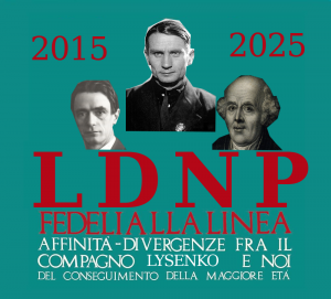 2015 - 2025. LDNP (Le dita nella presa) Fedeli alla linea. Affinità-divergenze tra il compagno Lysenko e noi.